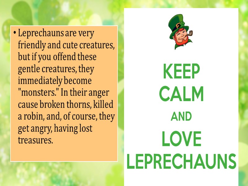 Leprechauns are very friendly and cute creatures, but if you offend these gentle creatures,